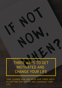 Three Ways to Get Motivated and Change your life